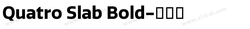 Quatro Slab Bold字体转换 Quatro Slab Bold字体转换
